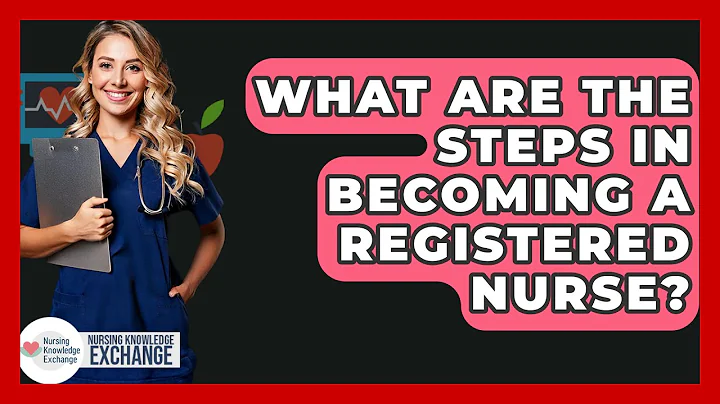 What Are The Steps In Becoming A Registered Nurse? - Nursing Knowledge Exchange