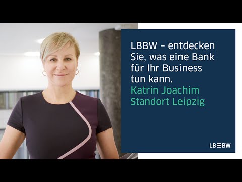 Ihr Business ist unser Business – Katrin Joachim, LBBW Unternehmenskundenberaterin