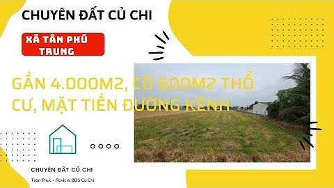 (GẦN HÓC MÔN) - Đất Củ Chi, gần 4.000m2, có 600m2 thổ cư, xã Tân Phú Trung, huyện Củ Chi