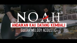 Andaikan Kau Datang Kembali (NOAH) - Acoustic Guitar Melody Solo lead Cover
