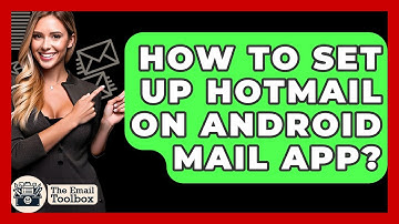 How To Set Up Hotmail On Android Mail App? - TheEmailToolbox.com