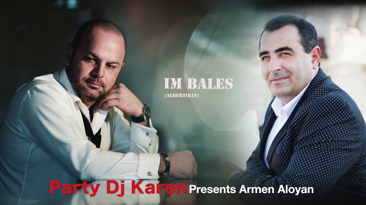 PARTY DJ KAREN Presents ARMEN ALOYAN 2018 IM BALES (Albertikin) YouTube