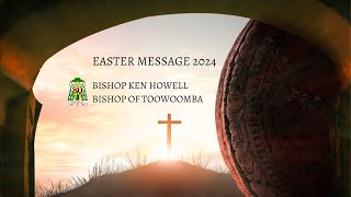Bishop Ken Howell, Bishop of Toowoomba - Easter Message 2024