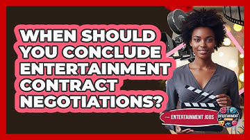 When Should You Conclude Entertainment Contract Negotiations?