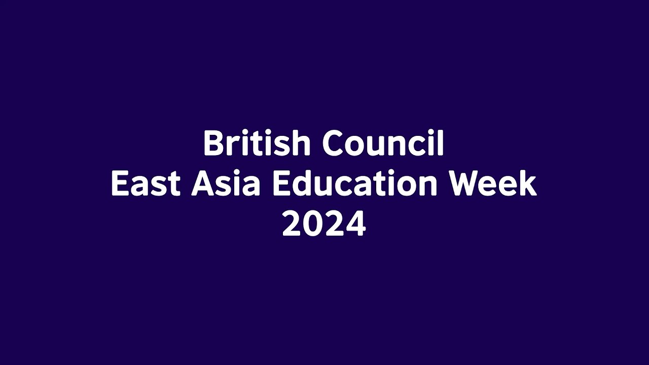 British Council East Asia Education Week 2024 - YouTube