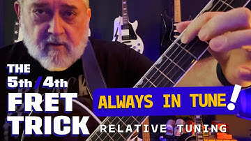The 5th / 4th Fret Trick - Always Be In Tune with Relative Tuning