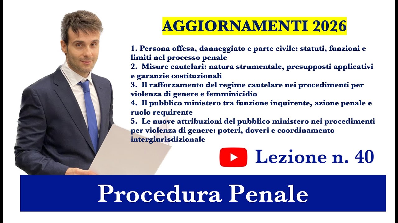 Procedura Penale, Lezione n.40: Aggiornamenti 2026 - p.o., enti esponenziali, misure cautelari, P.M.