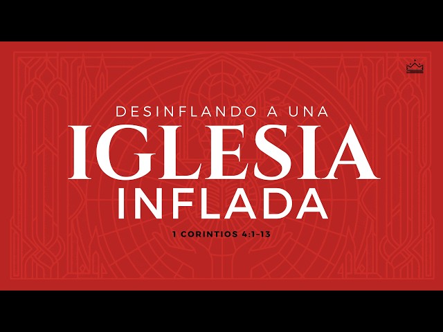 Desinflando a una iglesia inflada | 1 Corintios 4:1–13 | Pr. Plinio Orozco