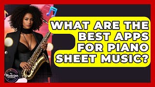 What Are The Best Apps For Piano Sheet Music? - The Musician Encyclopedia