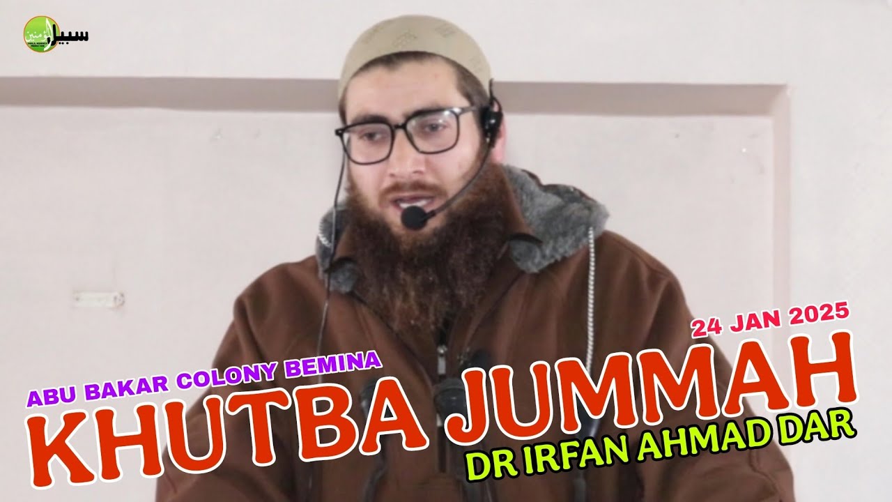 24 Jan 2025 Khutba Jummah || Dr Irfan Ahmad Dar Sahab || Abu Bakar COLONY Bemina