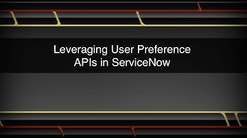 Working with ServiceNow User Preference APIs