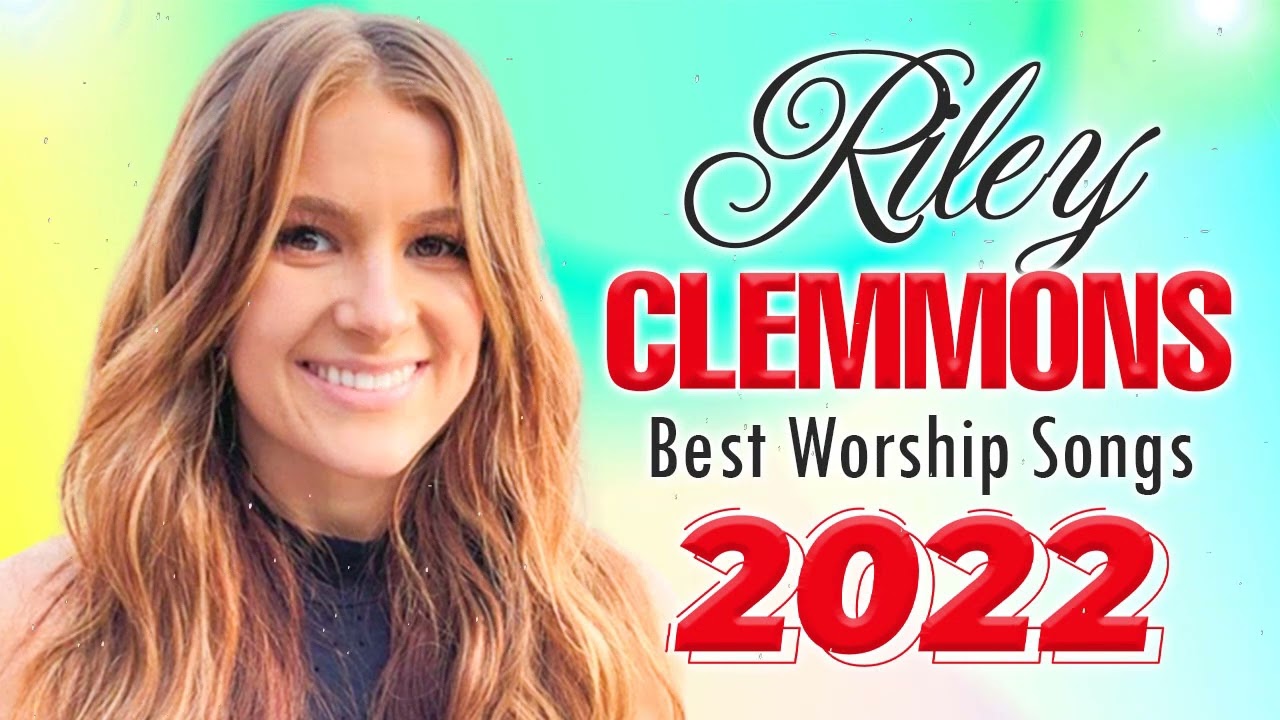 RILEY CLEMMONS Best Riley Clemmons Worship Songs Playlist 2022