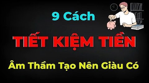 9 Cách Tiết Kiệm Tiền Âm Thầm – Bí Mật Giúp Bạn Tích Lũy Giàu Có Lâu Dài