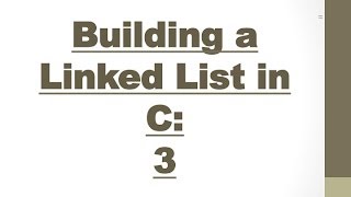 C Tutorial: Creating a Linked List Part 3