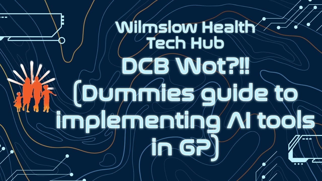 DCB Wot?!!! (Dummies guide to implementing AI tools in GP) - YouTube