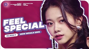 How Would CLASS:y sing "Feel Special" by TWICE | Line Distribution