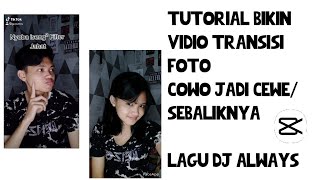 Cara bikin Vidio Foto Cowo jadi Cewe lagu DJ always | Tutorial Capcut