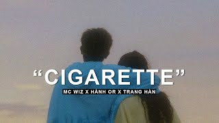 CIGARETTE - MC Wiz (Vigga) x Hành OR x Trang Hàn (Video Lyrics) (Remake)