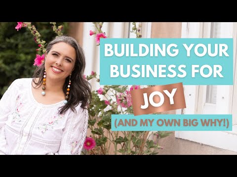 Building Your Business for Joy (and My Own Big Why!)
