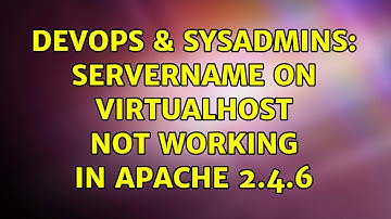 DevOps & SysAdmins: ServerName on VirtualHost not working in Apache 2.4.6
