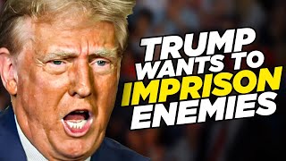 Trump Isn't Bluffing About Throwing His Enemies In Jail