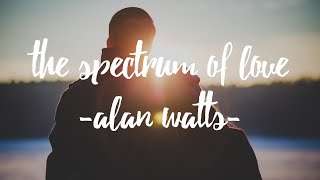 The Spectrum Of Love - Spoken By Alan Watts