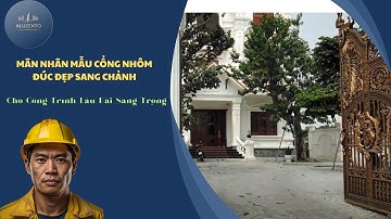 Mãn Nhãn  Mẫu Cổng Nhôm Đúc Đẹp Sang Chảnh Cho Công Trình Lâu Đài Sang Trọng