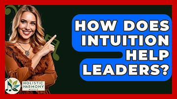 How Does Intuition Help Leaders? - Holistic Harmony Music