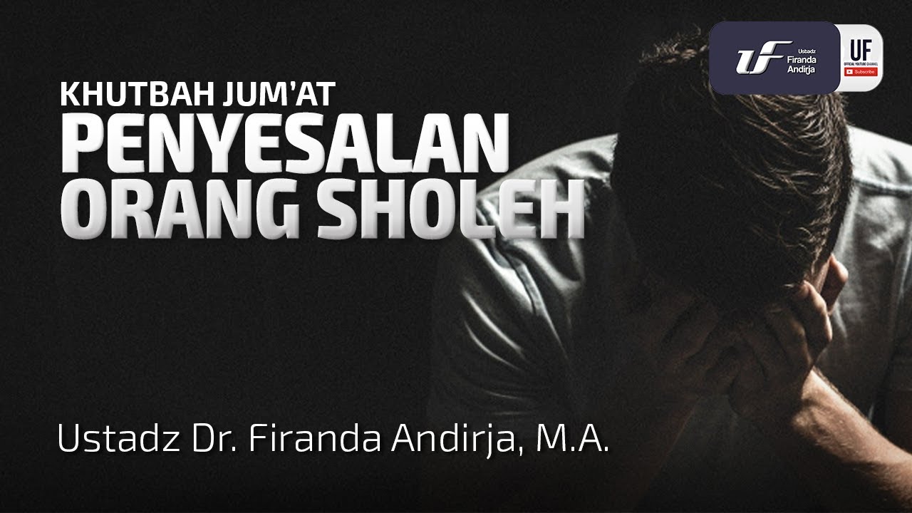 Penyesalan Orang Sholeh - Ustadz Dr. Firanda Andirja, M.A.