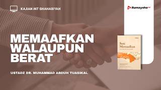 Memaafkan Walaupun Berat -  Ustadz Muhammad Abduh Tuasikal