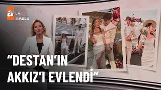 Destan'ın  AKKIZ'ı Ebru Şahin evlendi! - atv Haber 2 Temmuz 2022