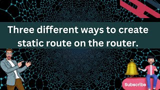 Ways to configure static route, Proxy ARP, Static route with Next hop, Exit interface.