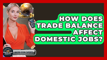 How Does Trade Balance Affect Domestic Jobs? - Macroecon Experts