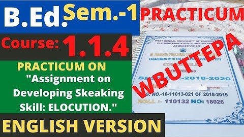 B.Ed. (Sem.-1) Practicum Course:1.1.4 Assignment on Developing Speaking Skill: Elocution. WBUTTEPA