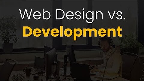 Web Design vs. Web Development: What