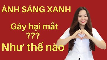 TÁC HẠI CỦA ÁNH SÁNG XANH VỚI ĐÔI MẮT