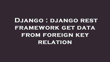 Django : django rest framework get data from foreign key relation