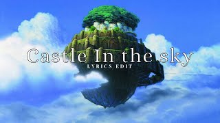 Castle in the sky | Lyrics Edit