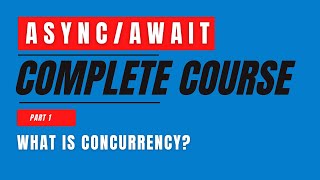 Async/Await | Complete Course | Part 1 | What is Concurrency