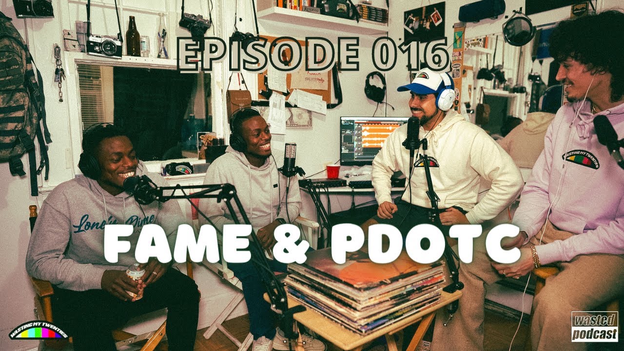 FAME & PDOTC (WASTEDPODCAST EP. 016)