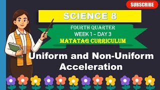 SCIENCE 8: Q4_WEEK 1- DAY 3: UNIFORM AND NON- UNIFORM ACCELERATION ||MATATAG CURRICULUM 