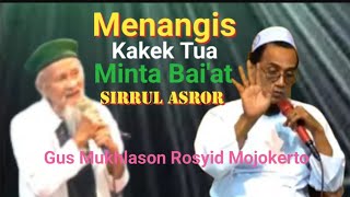 Sampai Menangis Kakek Tua Minta Bai'at SIRRUL ASROR [Gus Mukhlason Rosyid Mojokerto]