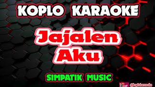 JAJALEN AKU KARAOKE -  SIMPATIK MUSIC @koplokaraooke 