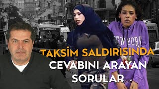 TAKSİM SALDIRISINDA CEVABINI ARAYAN SORULAR