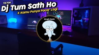 DJ TUM SAATH HO X KAMU PUNYA PACAR LAGI MASHUP VIRAL TIK TOK TERBARU 2021