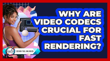 Why Are Video Codecs Crucial For Fast Rendering? - Design Tool Unlocked