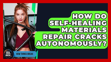 How Do Self-healing Materials Repair Cracks Autonomously? - How Things Break