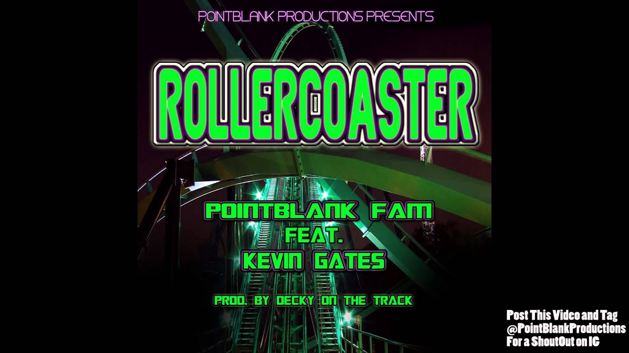 Watch Point Blank Fam - Roller Coaster ft. Kevin Gates (Prod. @DeckyOnDaTrack) on YouTube Watch Point Blank Fam - Roller Coaster ft. Kevin Gates (Prod. @DeckyOnDaTrack) on YouTube