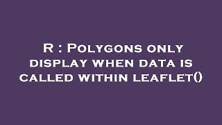 R : Polygons only display when data is called within leaflet()