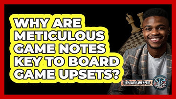 Why Are Meticulous Game Notes Key To Board Game Upsets? - The Board Game Xpert